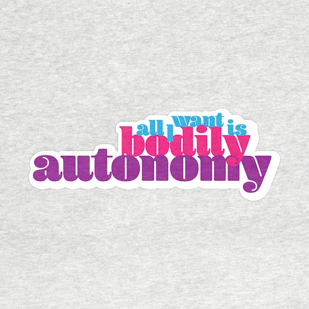 All I Want Is Bodily Autonomy - Cool Text by lyricdesigns